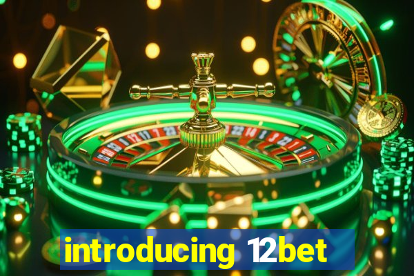 introducing 12bet