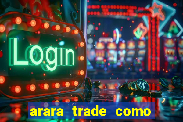 arara trade como ganhar dinheiro