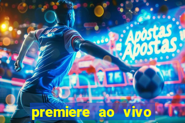 premiere ao vivo hoje gratis