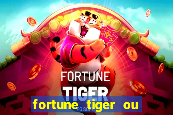 fortune tiger ou fortune ox