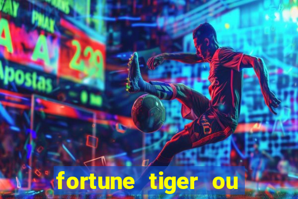 fortune tiger ou fortune ox