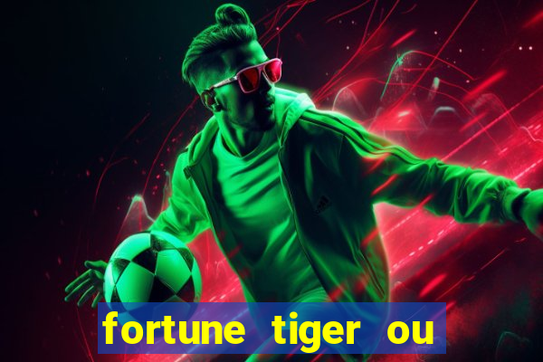 fortune tiger ou fortune ox