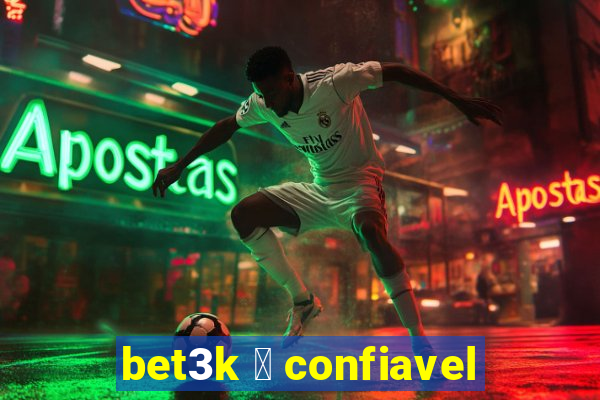 bet3k 茅 confiavel