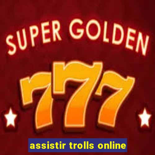 assistir trolls online