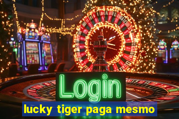 lucky tiger paga mesmo