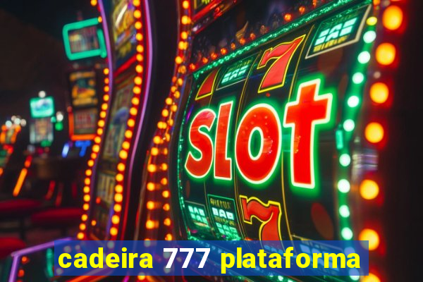 cadeira 777 plataforma