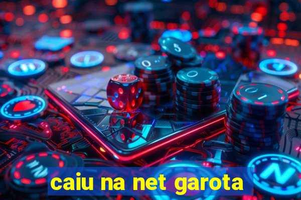 caiu na net garota