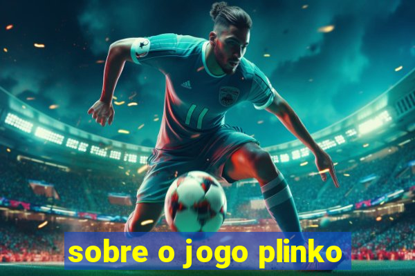 sobre o jogo plinko