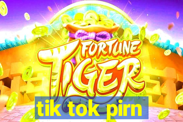 tik tok pirn