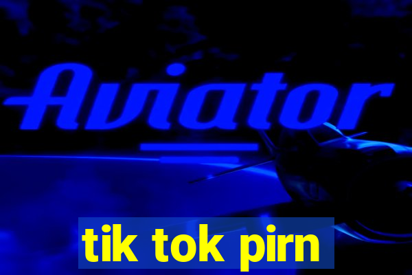 tik tok pirn