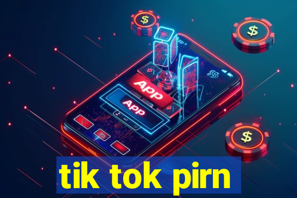 tik tok pirn