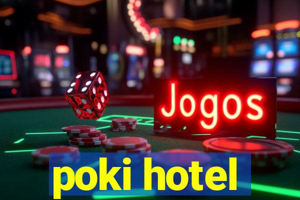 poki hotel