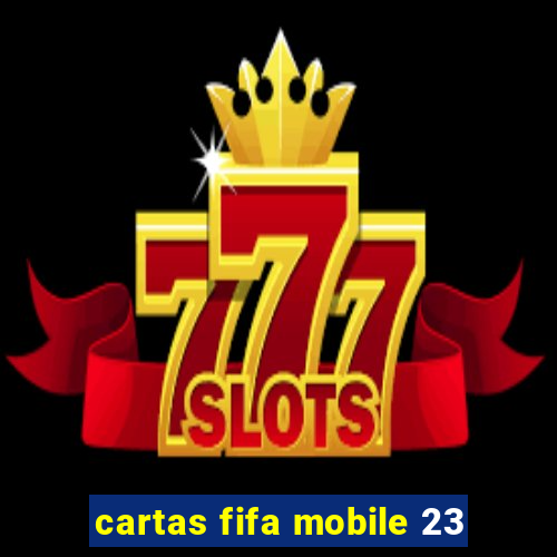 cartas fifa mobile 23