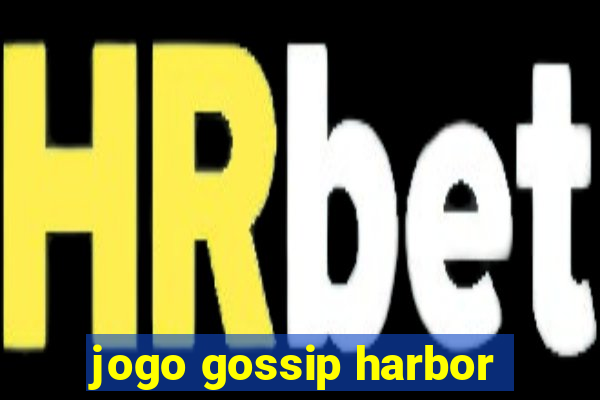 jogo gossip harbor