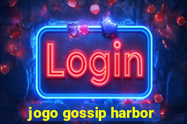 jogo gossip harbor