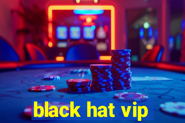 black hat vip