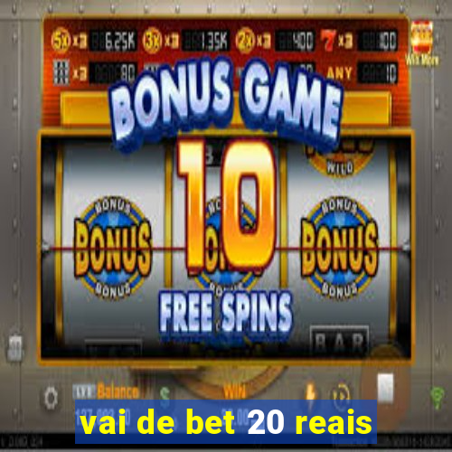 vai de bet 20 reais