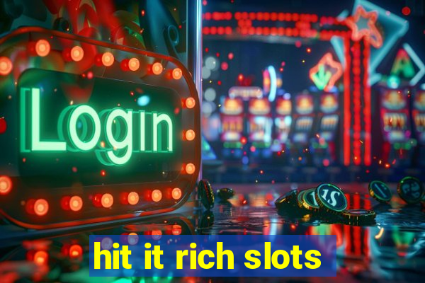 hit it rich slots