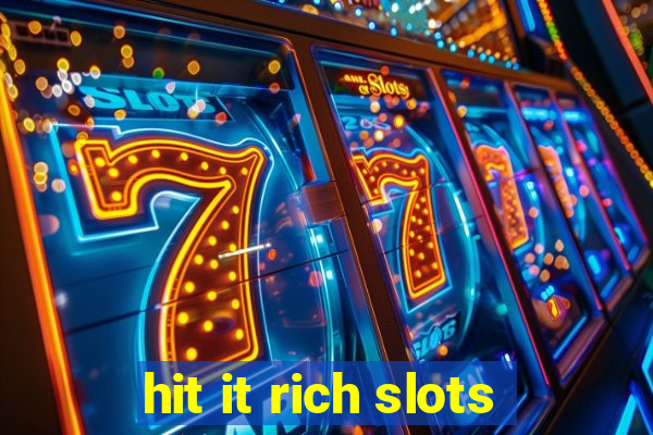 hit it rich slots