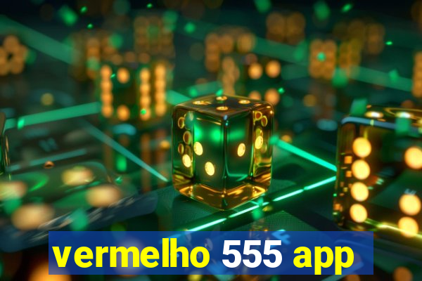 vermelho 555 app