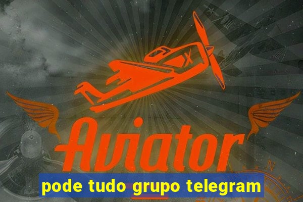 pode tudo grupo telegram