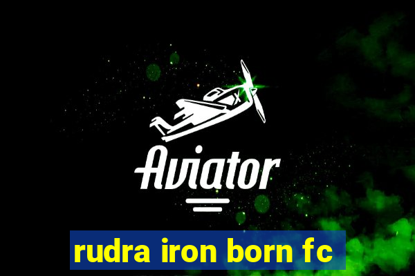 rudra iron born fc