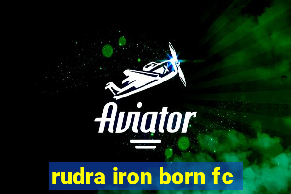 rudra iron born fc