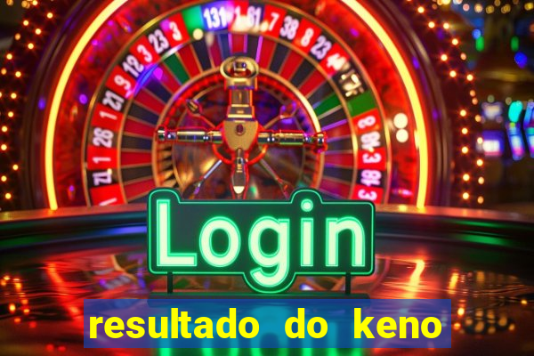 resultado do keno ao vivo