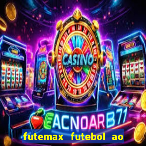 futemax futebol ao vivo atualizado