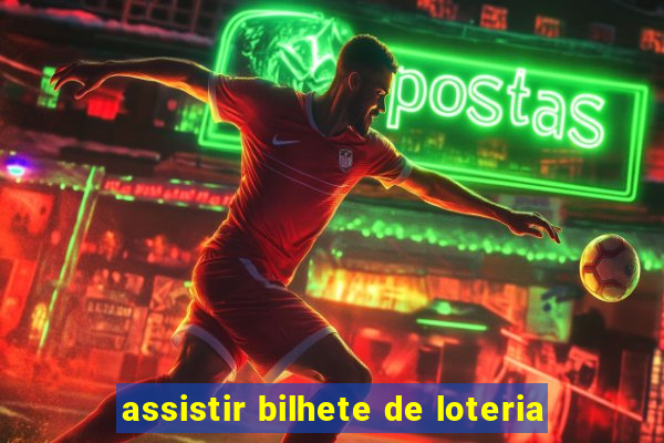 assistir bilhete de loteria