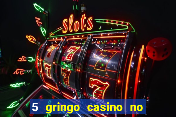 5 gringo casino no deposit bonus