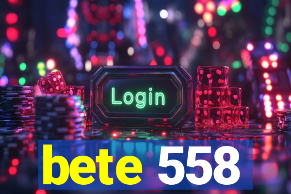 bete 558