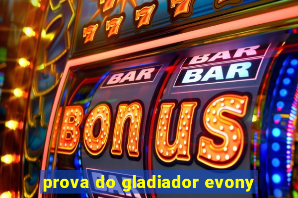 prova do gladiador evony