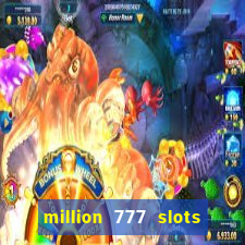 million 777 slots como sacar dinheiro