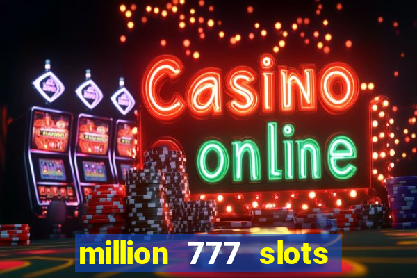 million 777 slots como sacar dinheiro