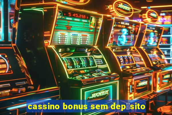 cassino bonus sem dep贸sito