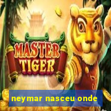 neymar nasceu onde