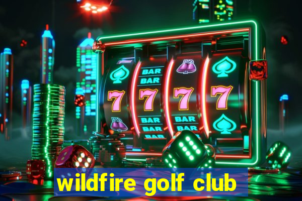 wildfire golf club