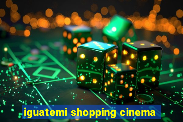 iguatemi shopping cinema