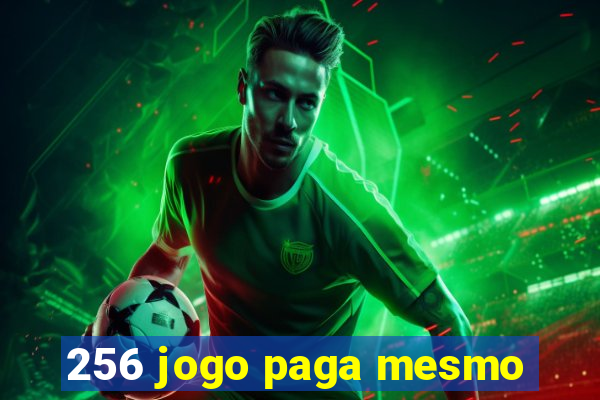 256 jogo paga mesmo