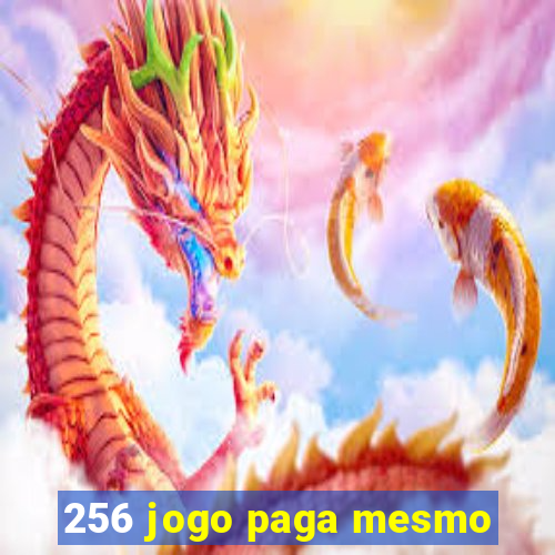 256 jogo paga mesmo