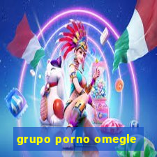 grupo porno omegle