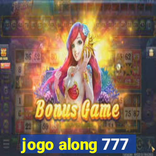 jogo along 777