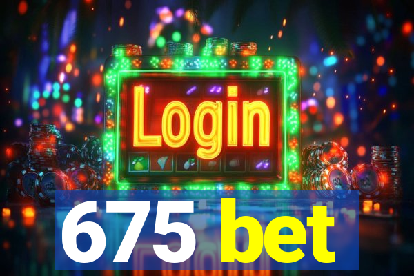 675 bet