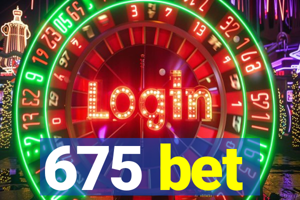 675 bet