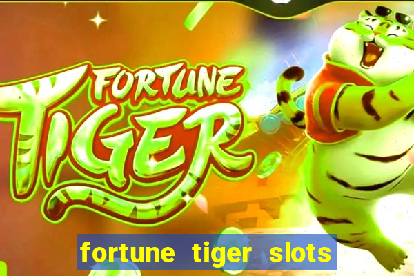 fortune tiger slots é confiável