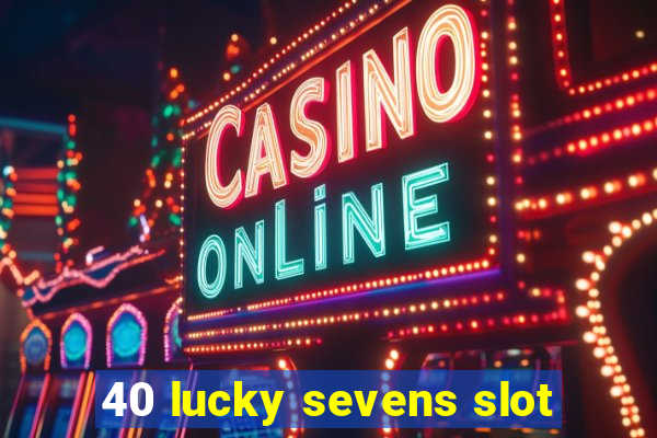 40 lucky sevens slot