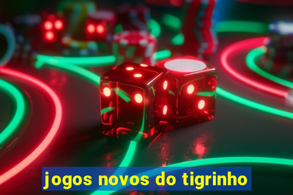 jogos novos do tigrinho