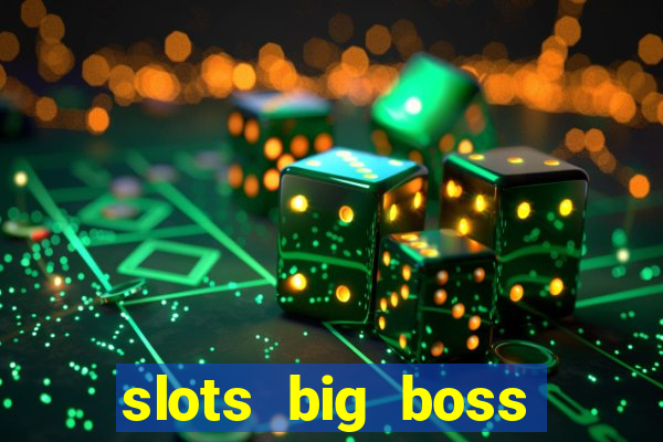 slots big boss paga mesmo