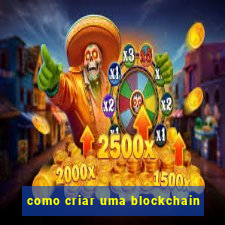 como criar uma blockchain